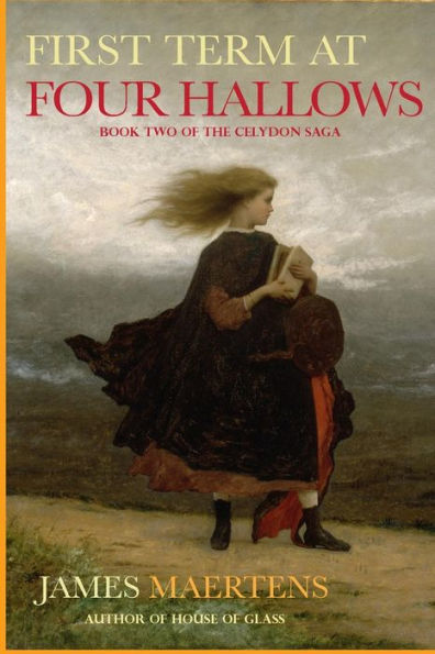 First Term at Four Hallows: Book Two of the Celydon Saga