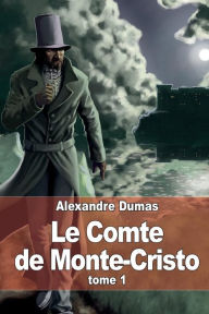 Title: Le Comte de Monte-Cristo: Tome 1, Author: Alexandre Dumas