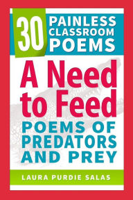 Title: A Need to Feed: Poems of Predators and Prey, Author: Karen Ganon
