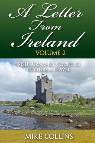 Title: A Letter From Ireland: Volume 2: Irish Surnames, Counties, Culture and Travel, Author: Mike Collins