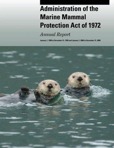 Administration of the Marine Mammal Protection Act of 1972: Annual Report