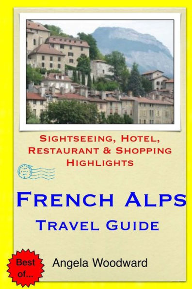 French Alps Travel Guide: Sightseeing, Hotel, Restaurant & Shopping Highlights