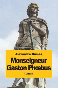 Title: Monseigneur Gaston Phoebus, Author: Alexandre Dumas