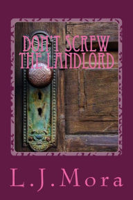 Title: Don't screw the landlord-by L.J.Mora, Author: L J Mora