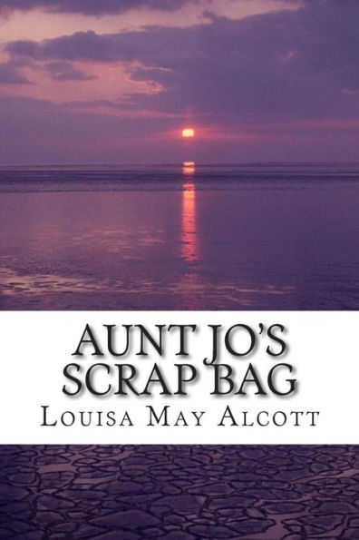 Aunt Jo's Scrap Bag: (Louisa May Alcott Classics Collection)