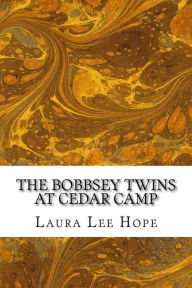 Title: The Bobbsey Twins at Cedar Camp: (Children's Classics Collection), Author: Laura Lee Hope