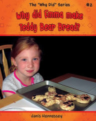 Title: Why Did Emma Make Teddy Bear Bread?, Author: Janis Hennessey