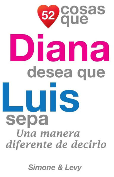 52 Cosas Que Diana Desea Que Luis Sepa: Una Manera Diferente de Decirlo