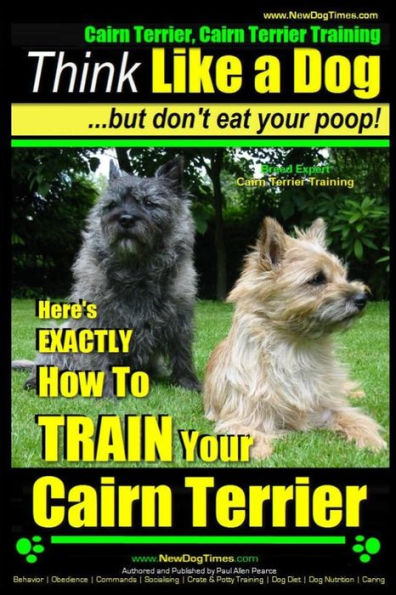 Cairn Terrier, Cairn Terrier Training Think Like a Dog But Don't Eat Your Poop! Breed Expert Cairn Terrier Training: Here's EXACTLY How To Train Your Cairn Terrier