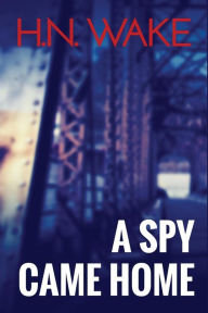 Title: A Spy Came Home, Author: H N Wake