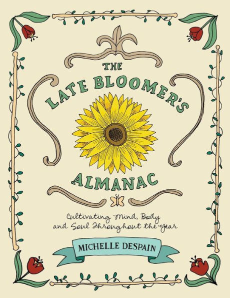 The Late Bloomer's Almanac: Cultivating Mind, Body and Soul Throughout the Year