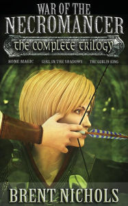 Title: War of the Necromancer: The Complete Trilogy, Author: Brent Nichols