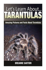 Title: Tarantulas: Amazing Pictures and Facts About Tarantulas, Author: Breanne Sartori