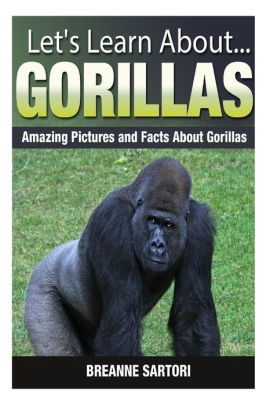 Gorillas: Amazing Pictures and Facts About Gorillas