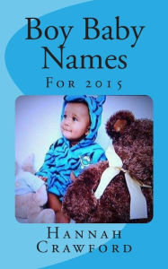 Title: Baby Boy Names: For 2015, Author: Hannah Crawford