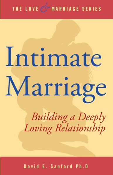Intimate Marriage: Building a Deeply Loving Relationship