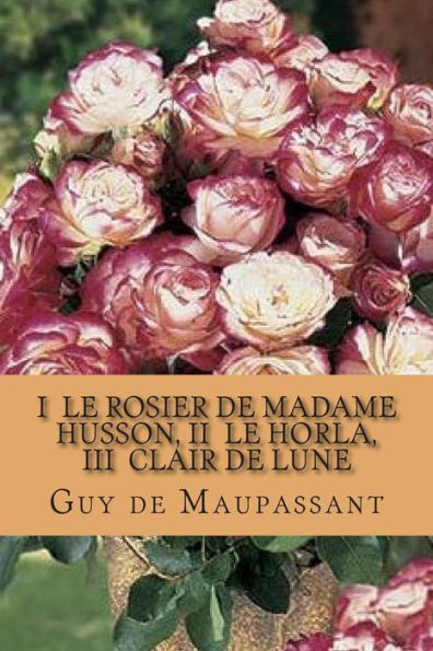 I Le rosier de madame Husson, II Le Horla, III Clair de lune