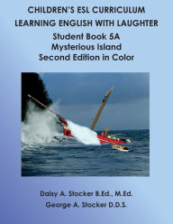 Title: Children's ESl Curriculum: Learning English with Laughter: Student Book 5A: Mysterious Island Second Edition in Color, Author: George a Stocker D D S