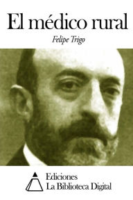 Title: El médico rural, Author: Felipe Trigo