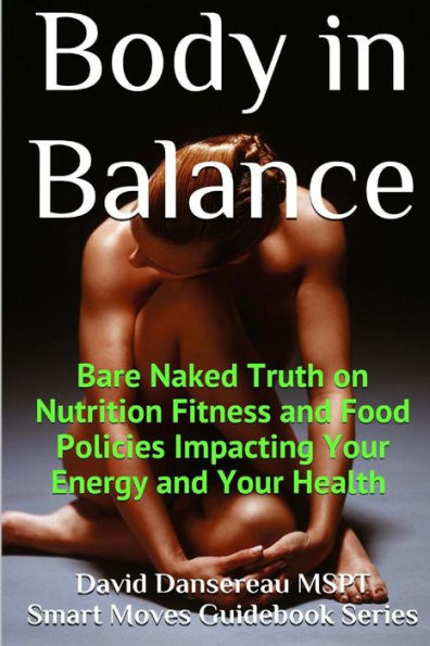 Body in Balance: Bare Naked Truth on Nutrition Fitness and Food Policies Impacting Your Energy and Your Health