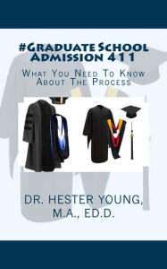 Title: #Graduate School Admission 411: What You Need To Know About The Process, Author: Hester Young EdD