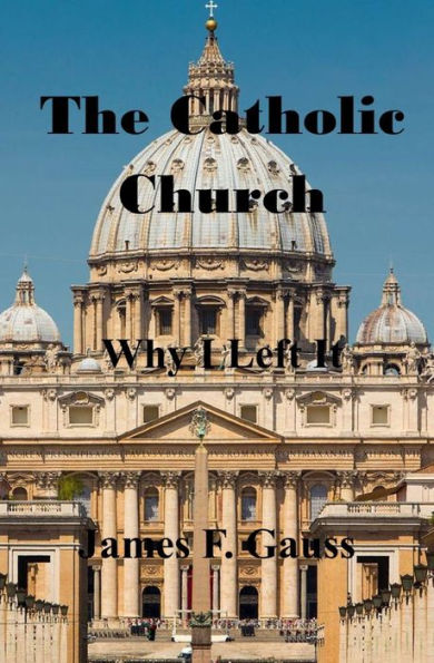The Catholic Church, Why I Left It: Second Edition