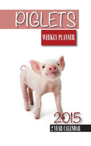 Title: Piglets Weekly Planner 2015: 2 Year Calendar, Author: James Bates