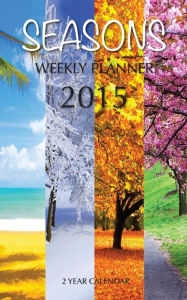 Title: Seasons Weekly Planner 2015: 2 Year Calendar, Author: James Bates