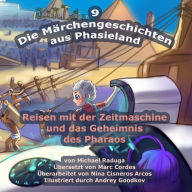 Title: Die Märchengeschichten aus Phasieland - 9: Reisen mit der Zeitmaschine und das Geheimnis des Pharaos, Author: Andrey Goodkov