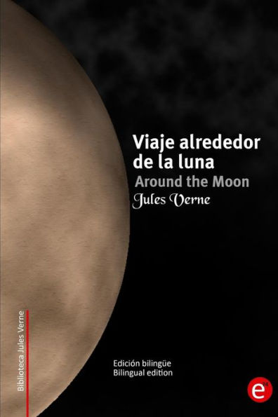 Viaje alrededor de la luna/Around the moon: Edición bilingüe/Bilingual edition