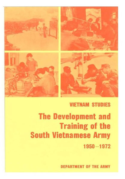 Vietnam Studies: The Development and Training of the South Vietnamese Army 1950-1972