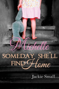 Title: Michelle: Someday She'll Find Home, Author: Jackie Small