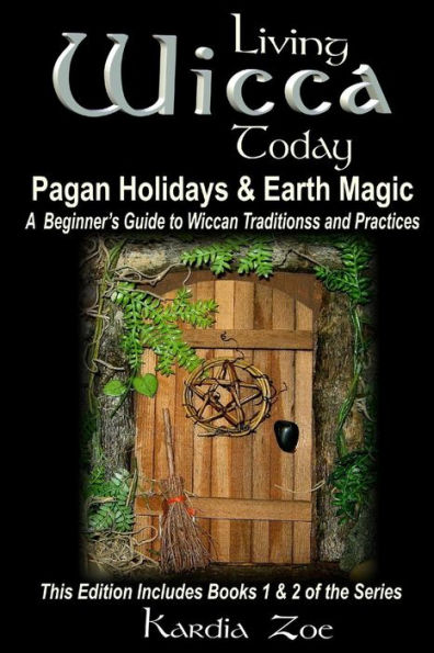 Living Wicca Today Pagan Holidays & Earth Magic: A Beginner's Guide to Traditions and Practices