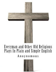 Title: Everyman and Other Old Religious Plays In Plain and Simple English, Author: Bookcaps