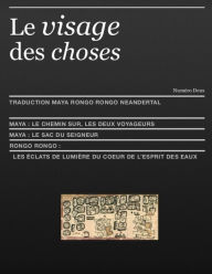 Title: Le Visage Des Choses: traduction rongo rongo et maya, Author: Maxime Roche
