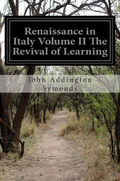 Renaissance in Italy Volume II The Revival of Learning