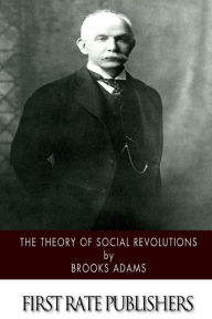 Title: The Theory of Social Revolutions, Author: Brooks Adams