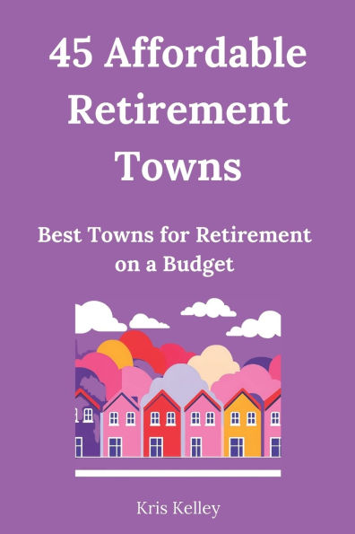 45 Affordable Retirement Towns: Best U.S. Towns for Retirement on a Budget