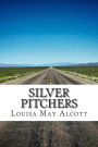 Silver Pitchers: (Louisa May Alcott Classics Collection)