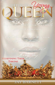 Title: Letters to a Young Queen: Redefining Their Throne, Author: Jay Barnett