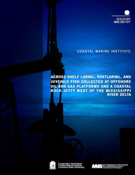 Across-Shelf Larval, Postlarval, and Juvenile Fish Collected at Offshore Oil and Gas Platforms and Coastal Rock Jetty West of the Mississippi River Delta