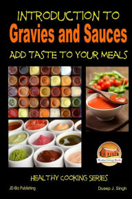 Title: Introduction to Gravies and Sauces - Add Taste to Your Meals, Author: Dueep J Singh