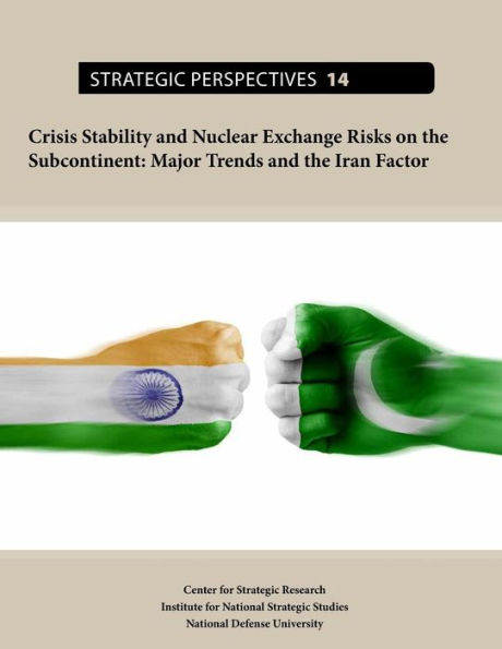 Crisis Stability and Nuclear Exchange Risks on the Subcontinent: Major Trends and the Iran Factor