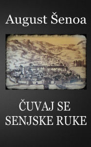 Title: Cuvaj Se Senjske Ruke, Author: August Senoa