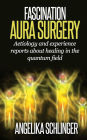 Fascination Aura Surgery: aetiology and experience reports about healing in the quantum field