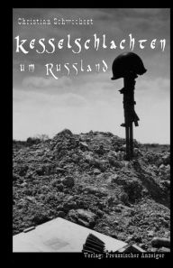 Title: Kesselschlachten um Russland, Author: Christian Schwochert