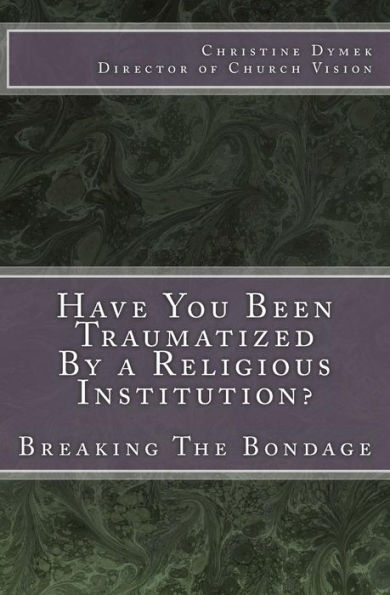 Have You Been Traumatized By a Religious Institution?: Breaking The Bondage