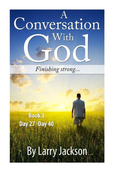 A Conversation With God -Book 3 Finishing Strong...: A Conversation With God -Book 3 Finishing Strong...
