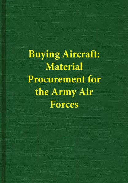 Buying Aircraft: Material Procurement for the Army Air Forces