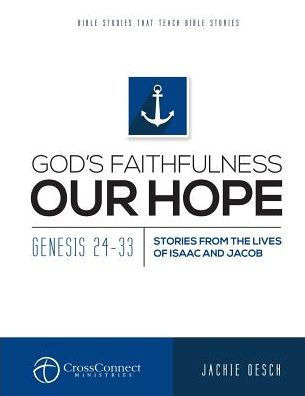 God's Faithfulnesss Our Hope: Genesis 24-33